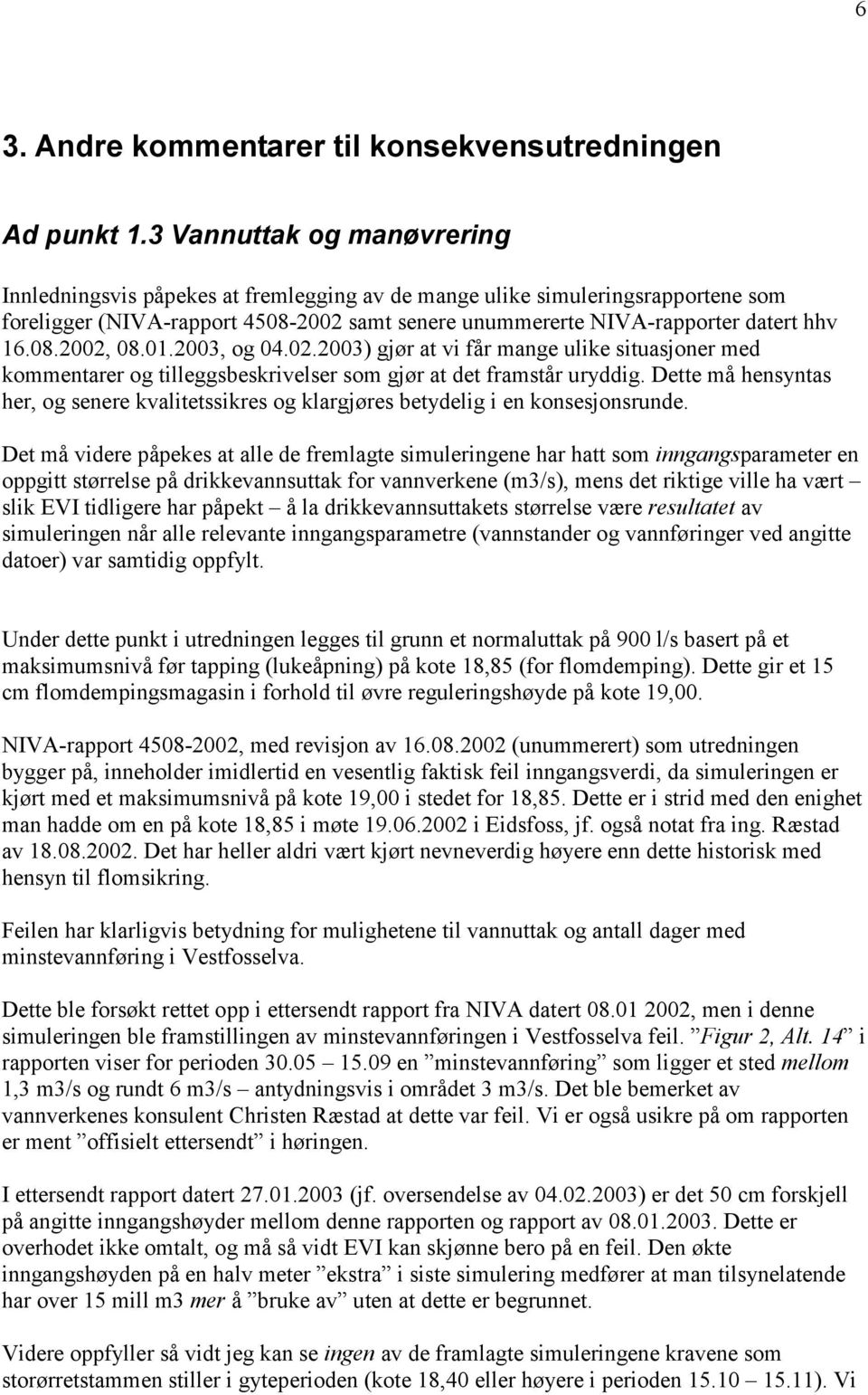 01.2003, og 04.02.2003) gjør at vi får mange ulike situasjoner med kommentarer og tilleggsbeskrivelser som gjør at det framstår uryddig.