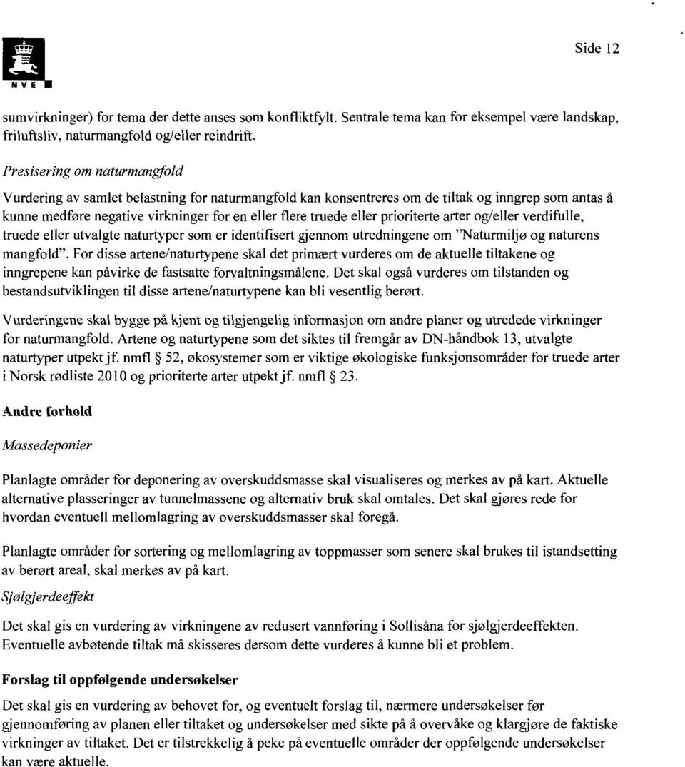 prioriterte arter og/eller verdifulle, truede eller utvalgte naturtyper som er identiflsert gjennom utredningene om "Naturmiljø og naturens mangfold".