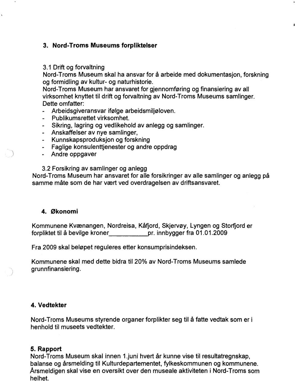 Dette omfatter: - Arbeidsgiveransvar ifølge arbeidsmiljøloven. - Publikumsrettet virksomhet. - Sikring, lagring og vedlikehold av anlegg og samlinger.