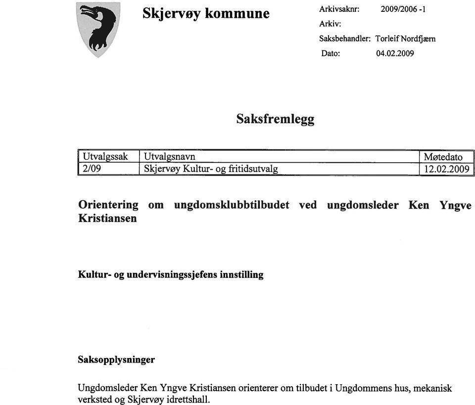 2009 Orientering om ungdomsklubbtilbudet ved ungdomsieder Ken Yngve Kristiansen Kultur- og