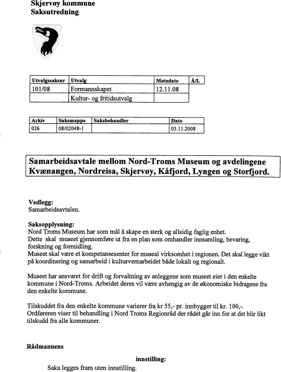 2008 Samarbeidsavtale mellom Nord-Troms Museum Kvænangen, Nordreisa, og avdelingene Skjervøy, Kåfjord, Lyngen og Storfjord. Vedlegg: Samarbeidsavtalen.