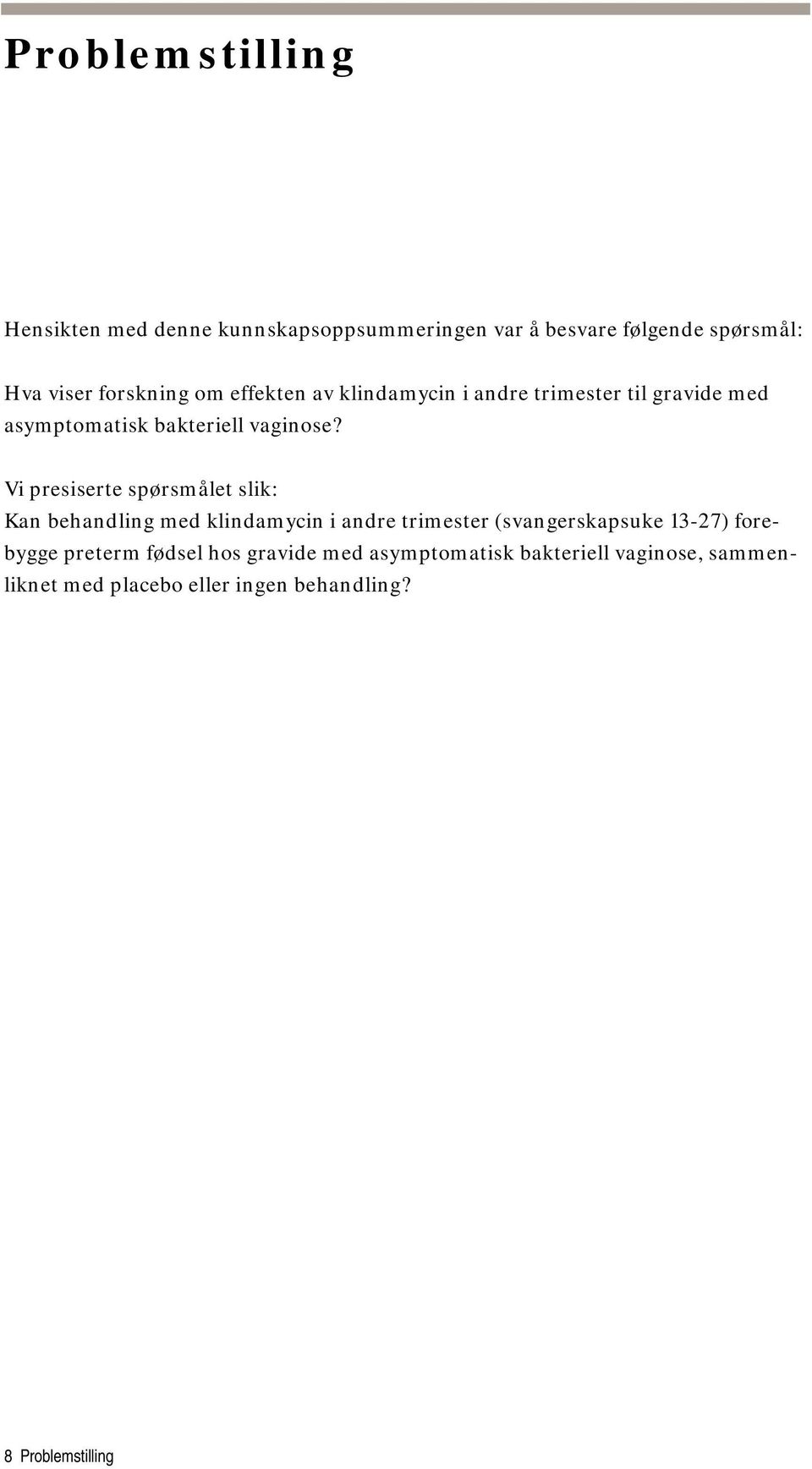 Vi presiserte spørsmålet slik: Kan behandling med klindamycin i andre trimester (svangerskapsuke 13-27) forebygge