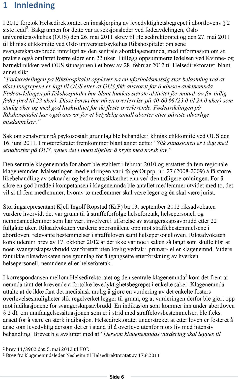 mai 2011 til klinisk etikkomité ved Oslo universitetssykehus Rikshospitalet om sene svangerskapsavbrudd innvilget av den sentrale abortklagenemnda, med informasjon om at praksis også omfattet fostre