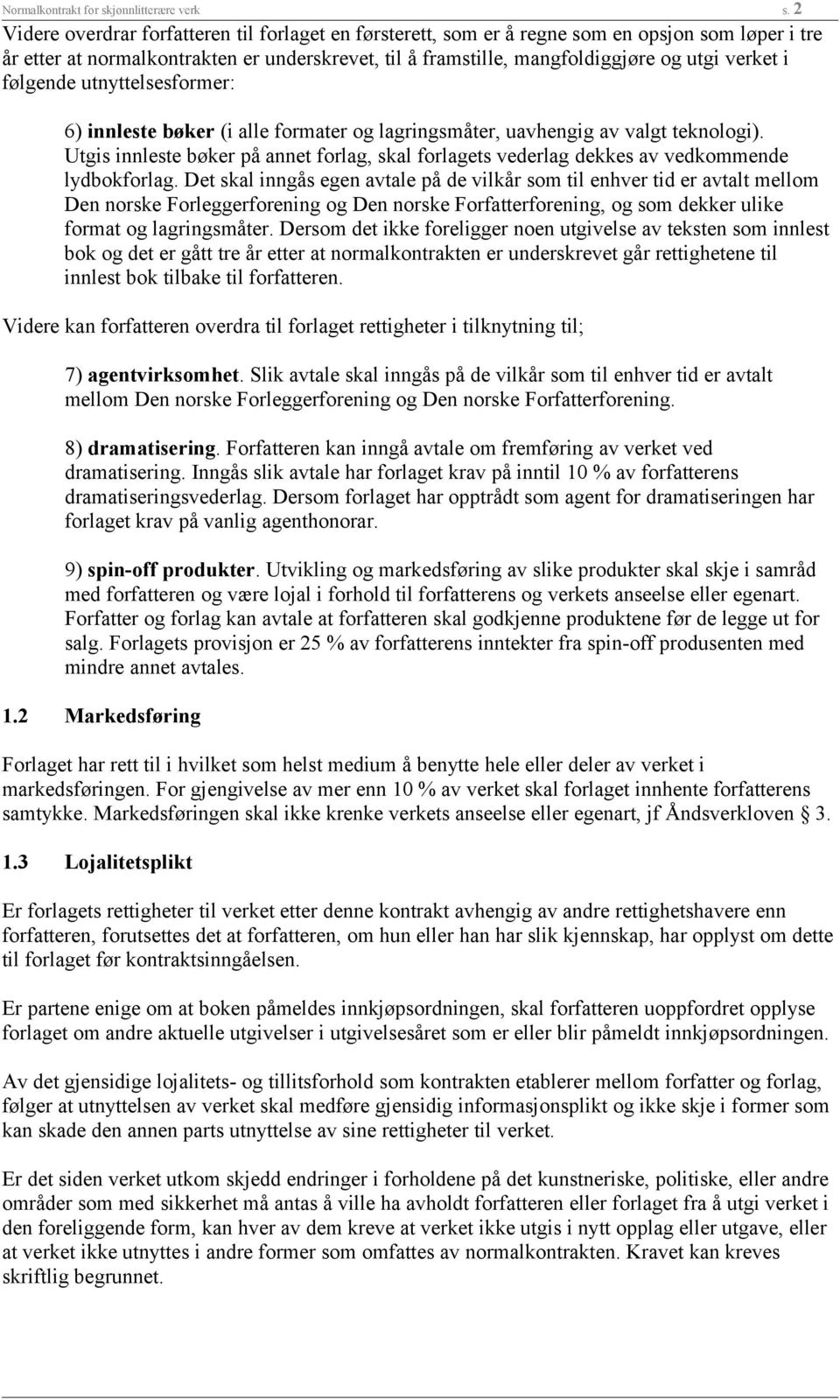 følgende utnyttelsesformer: 6) innleste bøker (i alle formater og lagringsmåter, uavhengig av valgt teknologi).