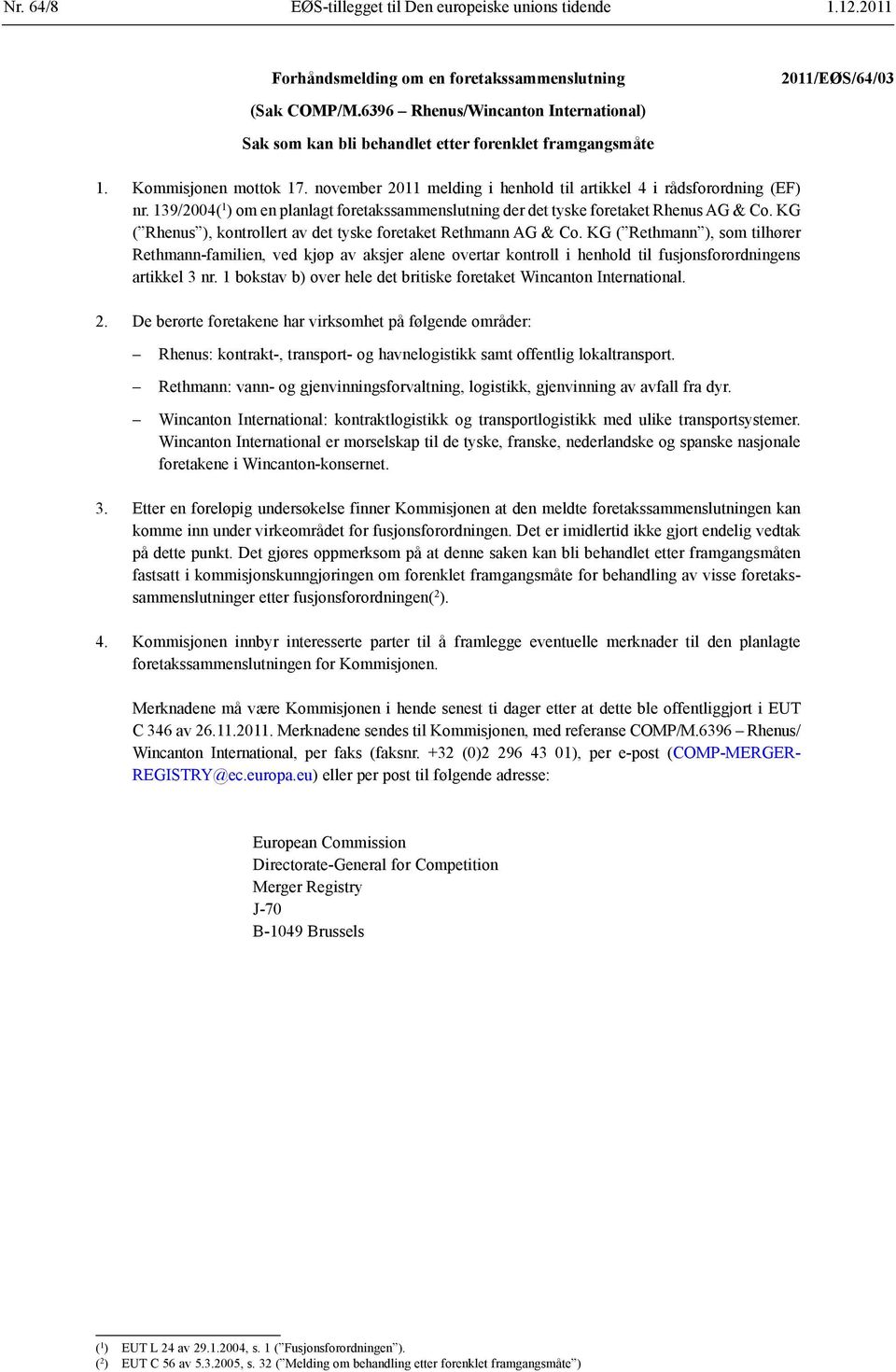 139/2004( 1 ) om en planlagt foretakssammenslutning der det tyske foretaket Rhenus AG & Co. KG ( Rhenus ), kontrollert av det tyske foretaket Rethmann AG & Co.