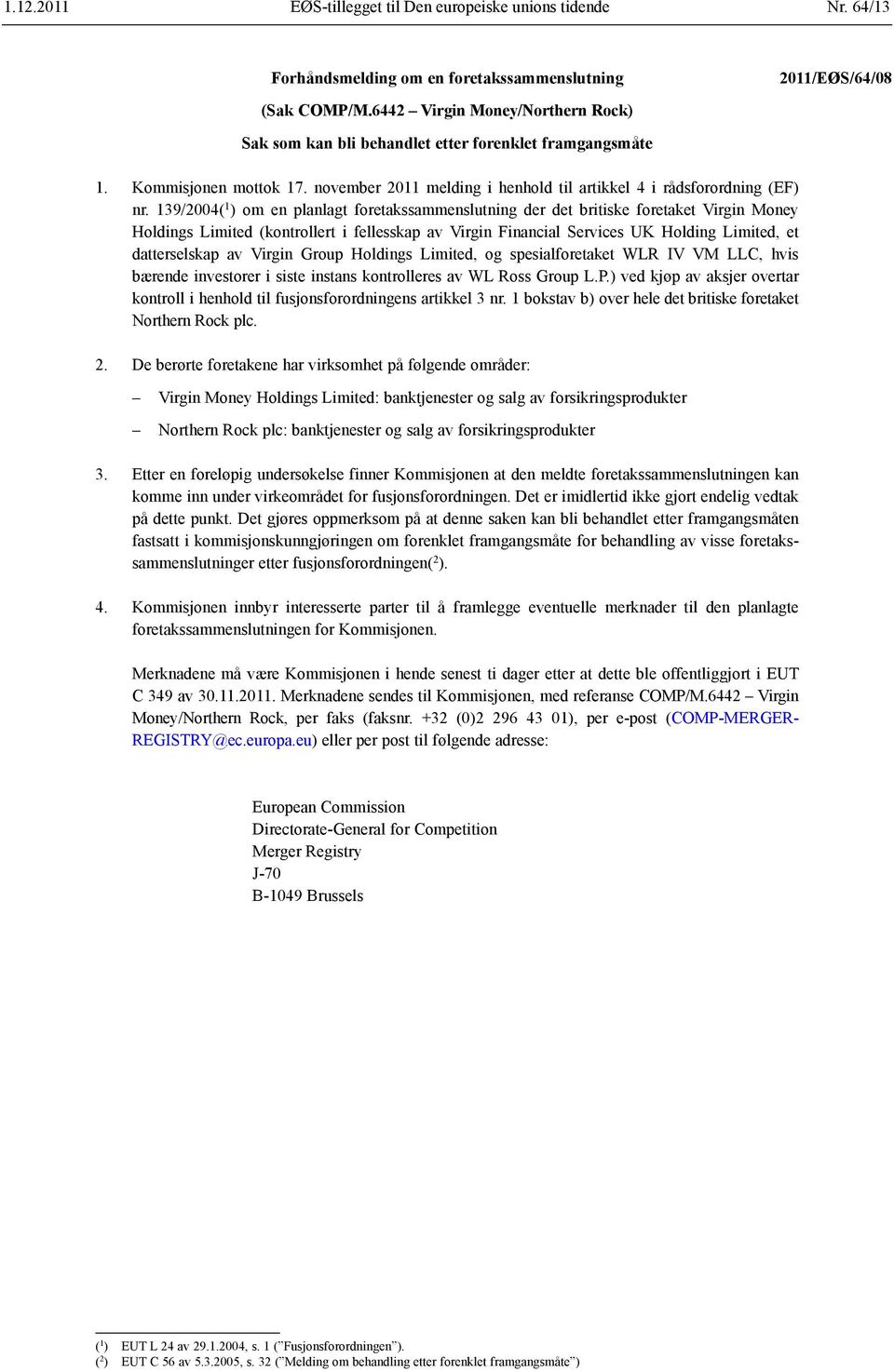 139/2004( 1 ) om en planlagt foretakssammenslutning der det britiske foretaket Virgin Money Holdings Limited (kontrollert i fellesskap av Virgin Financial Services UK Holding Limited, et