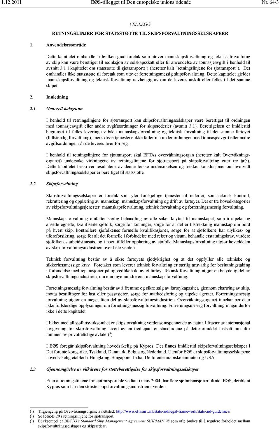 anvendelse av tonnasjeavgift i henhold til avsnitt 3.1 i kapittelet om statsstøtte til sjøtransport( 1 ) (heretter kalt retningslinjene for sjøtransport ).