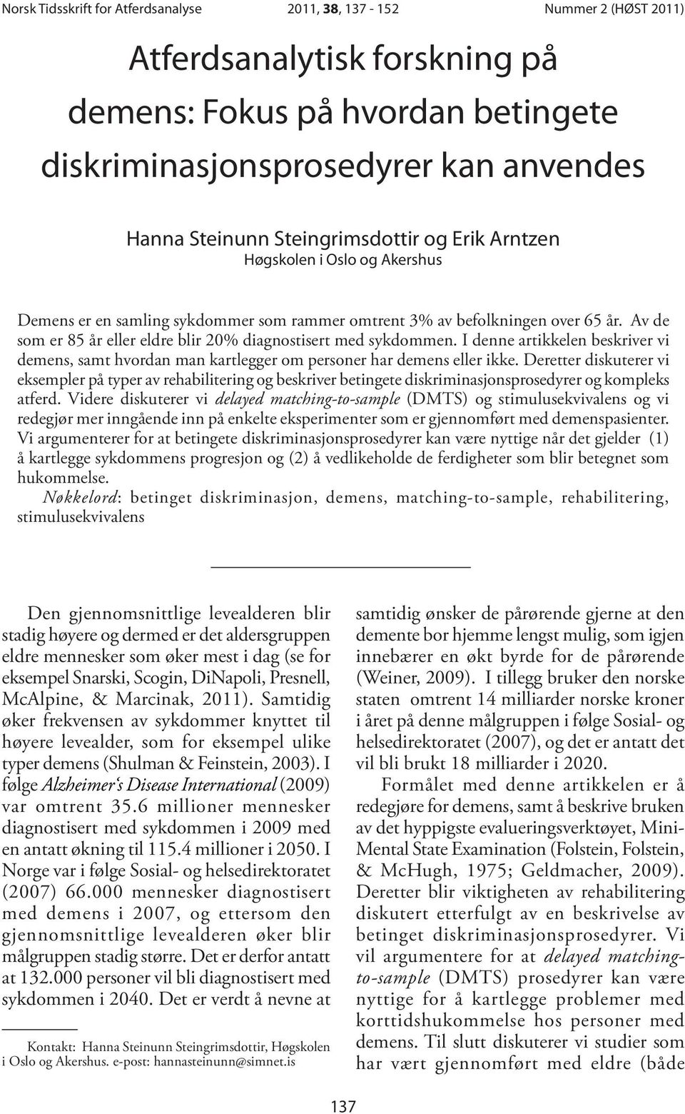 I denne artikkelen beskriver vi demens, samt hvordan man kartlegger om personer har demens eller ikke.