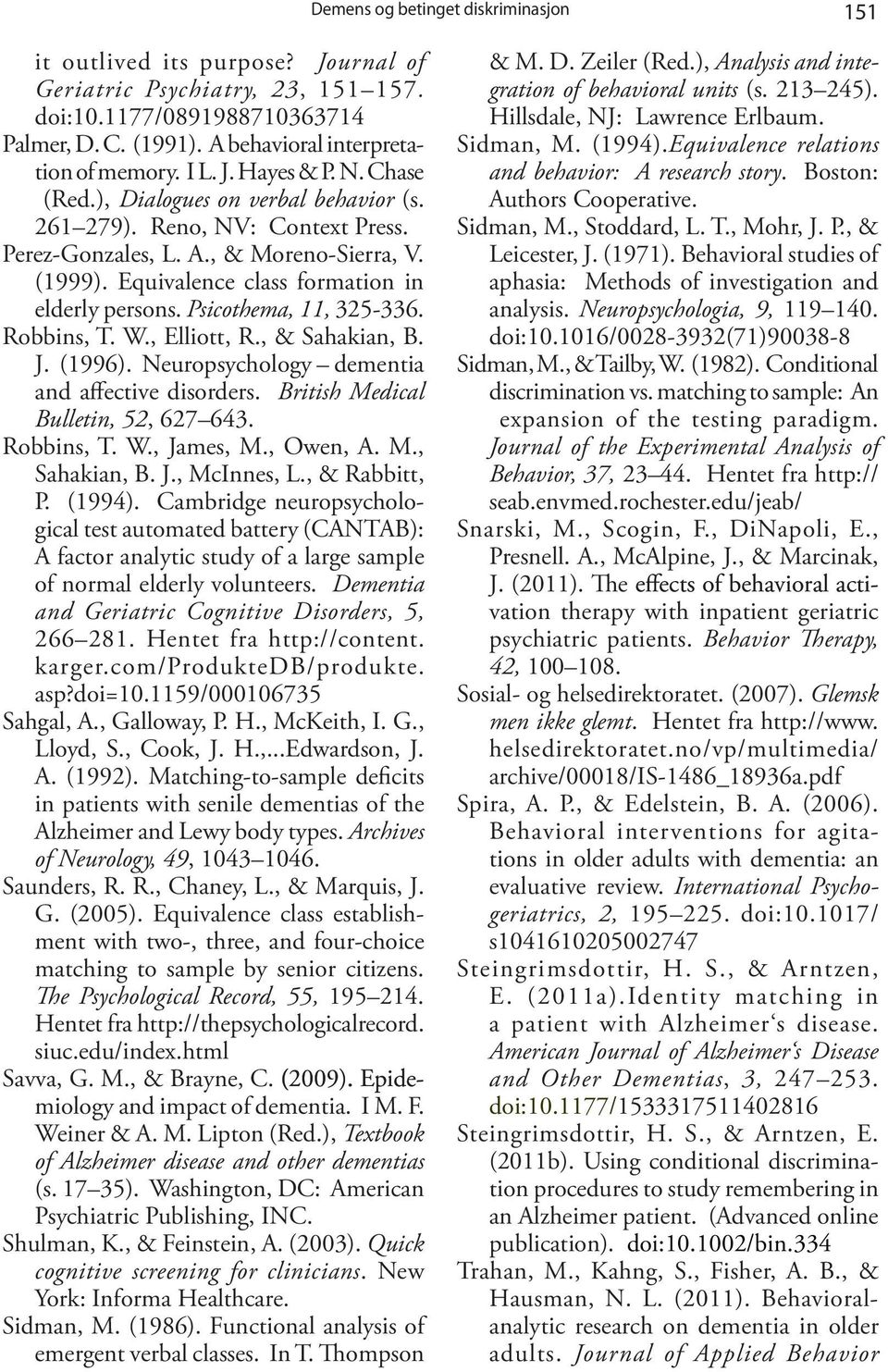 Equivalence class formation in elderly persons. Psicothema, 11, 325-336. Robbins, T. W., Elliott, R., & Sahakian, B. J. (1996). Neuropsychology dementia and affective disorders.