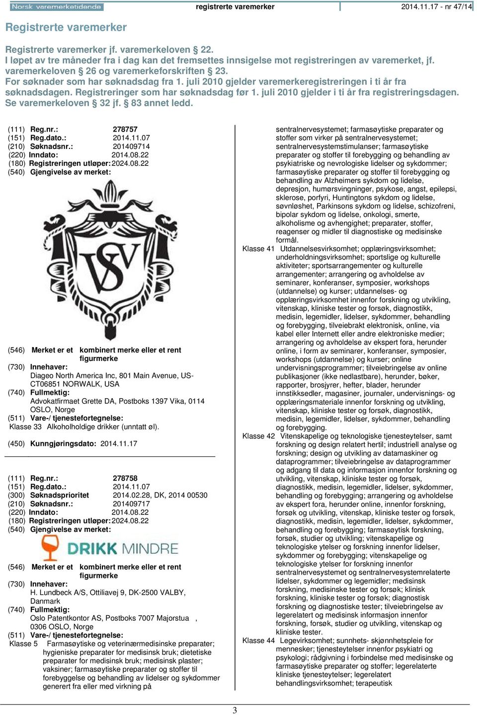 juli 2010 gjelder varemerkeregistreringen i ti år fra søknadsdagen. Registreringer som har søknadsdag før 1. juli 2010 gjelder i ti år fra registreringsdagen. Se varemerkeloven 32 jf. 83 annet ledd.