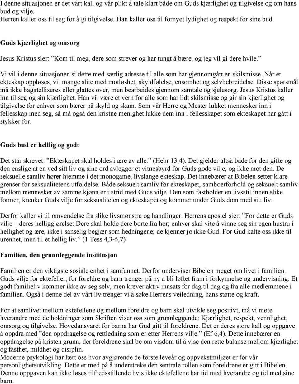 Vi vil i denne situasjonen si dette med særlig adresse til alle som har gjennomgått en skilsmisse. Når et ekteskap oppløses, vil mange slite med motløshet, skyldfølelse, ensomhet og selvbebreidelse.