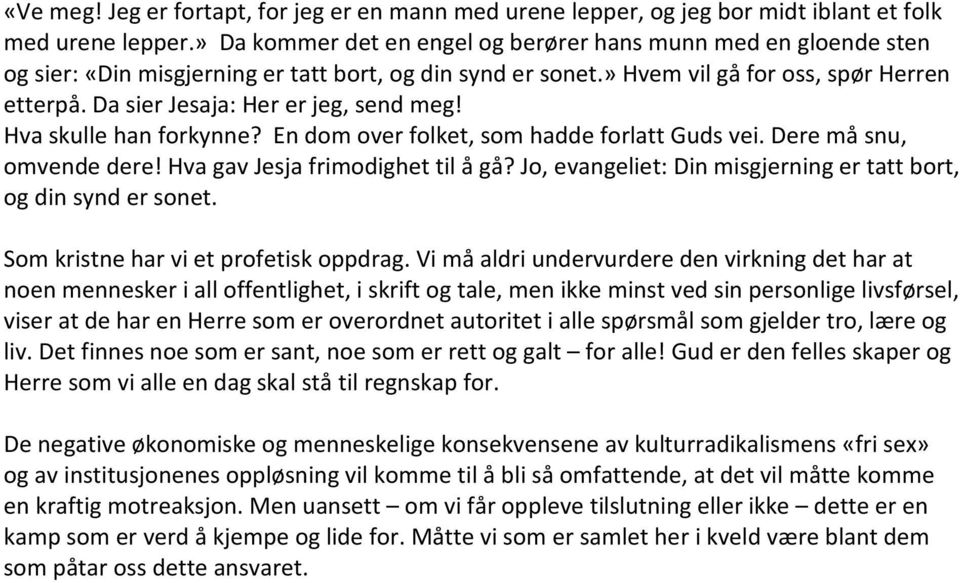 Da sier Jesaja: Her er jeg, send meg! Hva skulle han forkynne? En dom over folket, som hadde forlatt Guds vei. Dere må snu, omvende dere! Hva gav Jesja frimodighet til å gå?