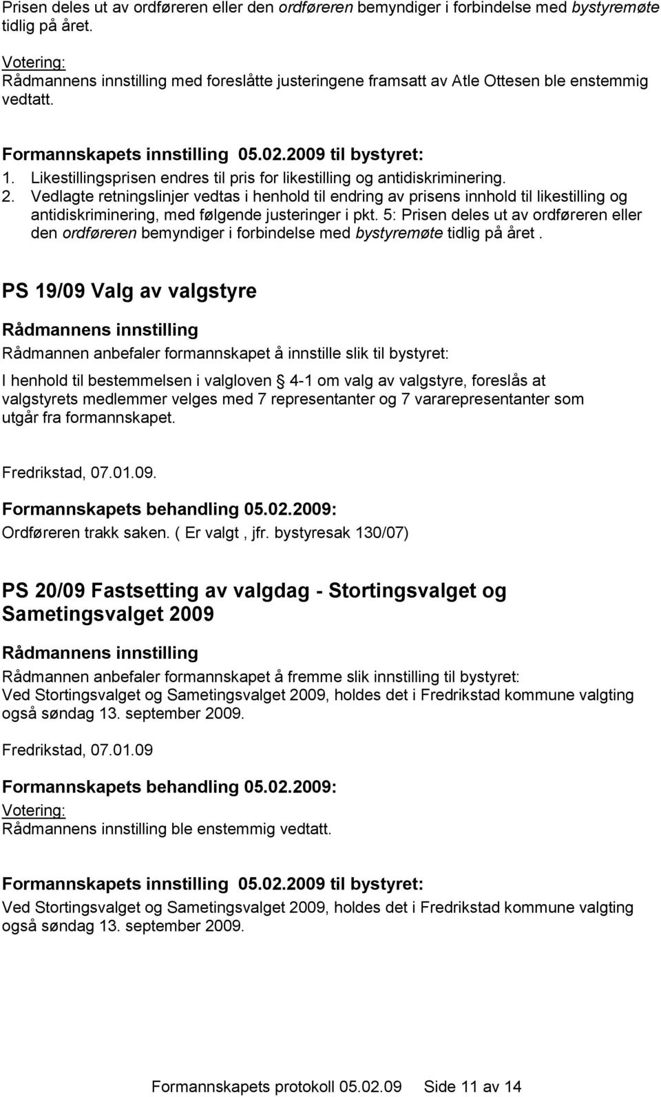 Vedlagte retningslinjer vedtas i henhold til endring av prisens innhold til likestilling og antidiskriminering, med følgende justeringer i pkt.