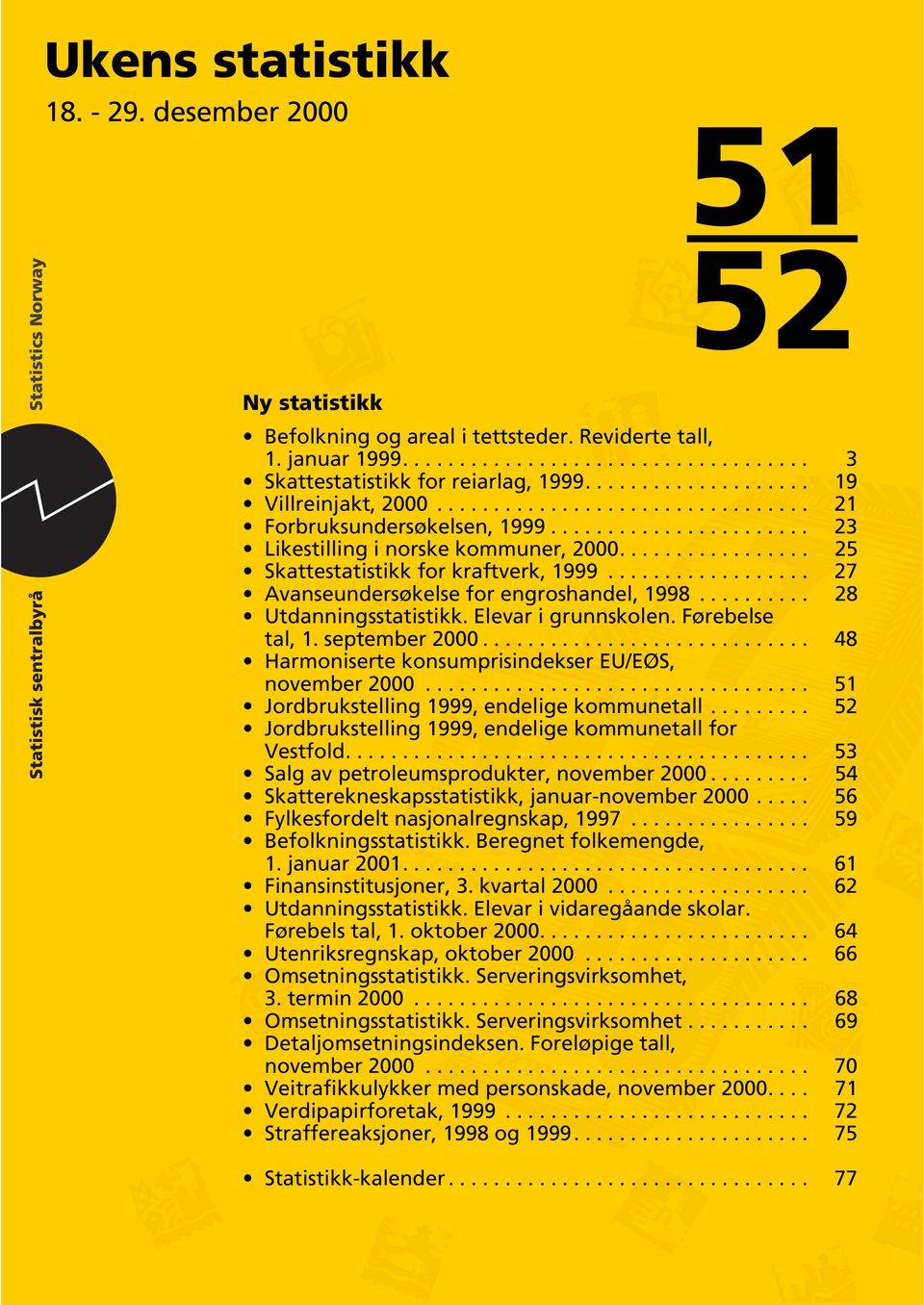 ................ 25 Skattestatistikk for kraftverk, 1999.................. 27 Avanseundersøkelse for engroshandel, 1998.......... 28 Utdanningsstatistikk. Elevar i grunnskolen. Førebelse tal, 1.