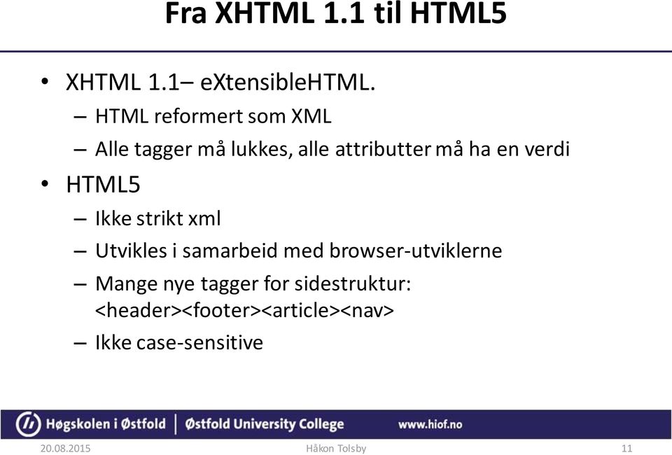 verdi HTML5 Ikke strikt xml Utvikles i samarbeid med browser-utviklerne