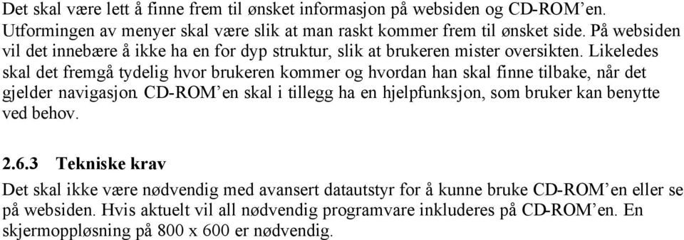 Likeledes skal det fremgå tydelig hvor brukeren kommer og hvordan han skal finne tilbake, når det gjelder navigasjon.