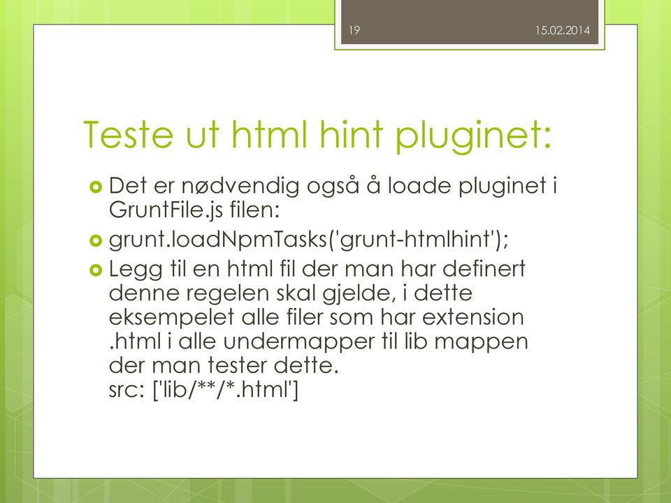 loadnpmtasks('grunt-htmlhint'); Legg til en html fil der man har definert denne