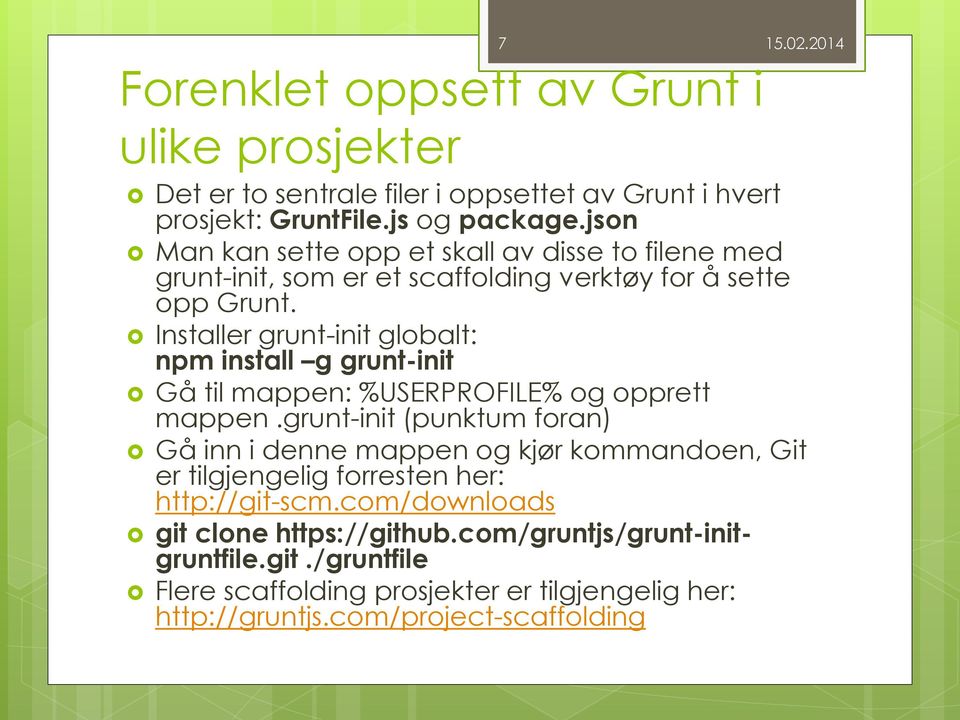 Installer grunt-init globalt: npm install g grunt-init Gå til mappen: %USERPROFILE% og opprett mappen.