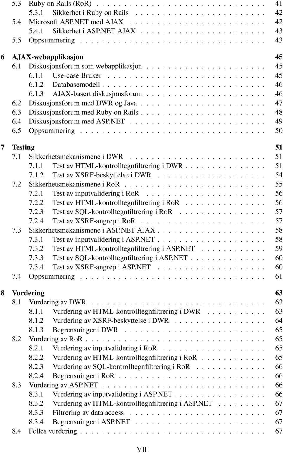 ............................ 45 6.1.2 Databasemodell.............................. 46 6.1.3 AJAX-basert diskusjonsforum...................... 46 6.2 Diskusjonsforum med DWR og Java....................... 47 6.