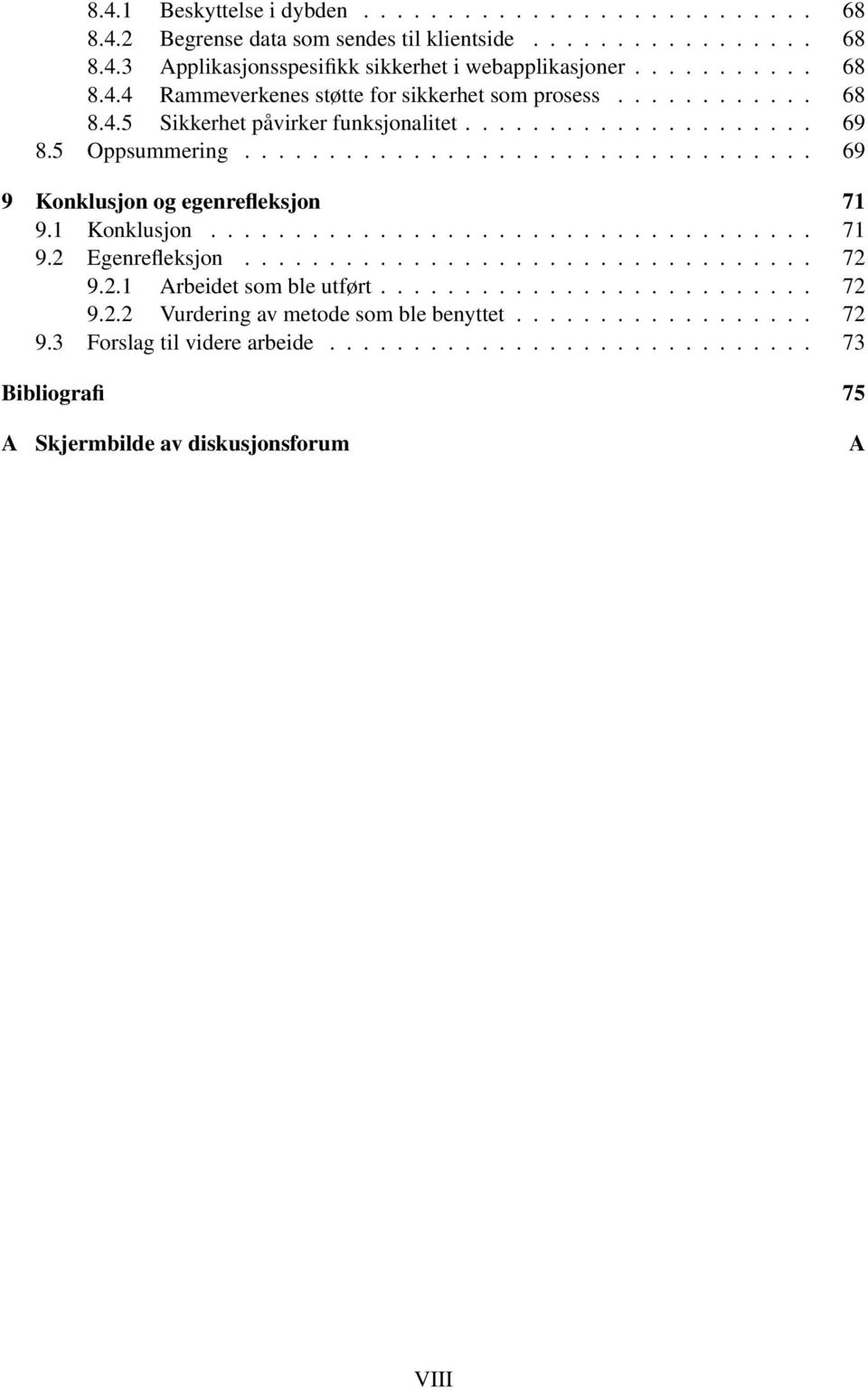 ................................. 72 9.2.1 Arbeidet som ble utført.......................... 72 9.2.2 Vurdering av metode som ble benyttet.................. 72 9.3 Forslag til videre arbeide.