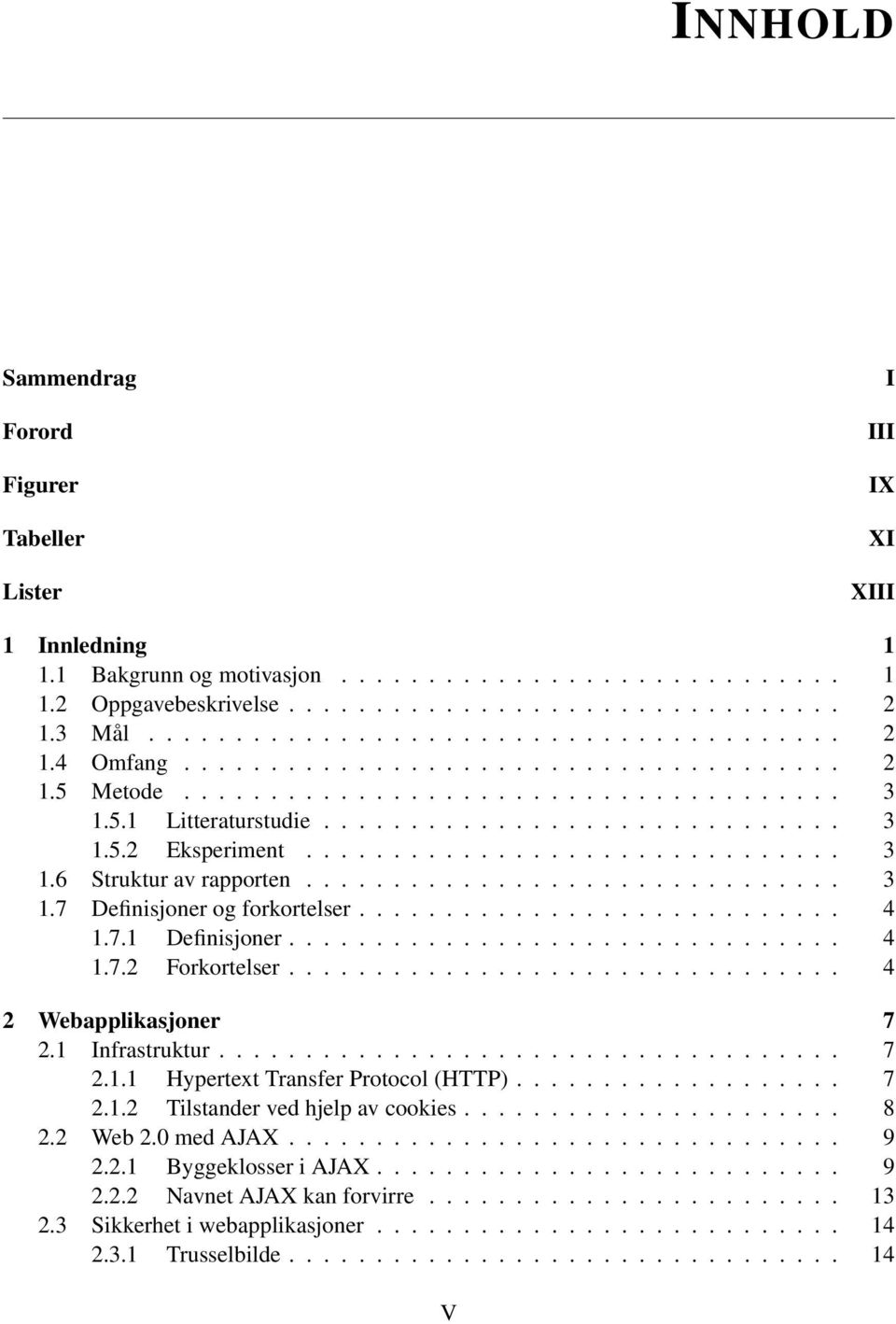 .............................. 3 1.6 Struktur av rapporten............................... 3 1.7 Definisjoner og forkortelser............................ 4 1.7.1 Definisjoner................................ 4 1.7.2 Forkortelser.