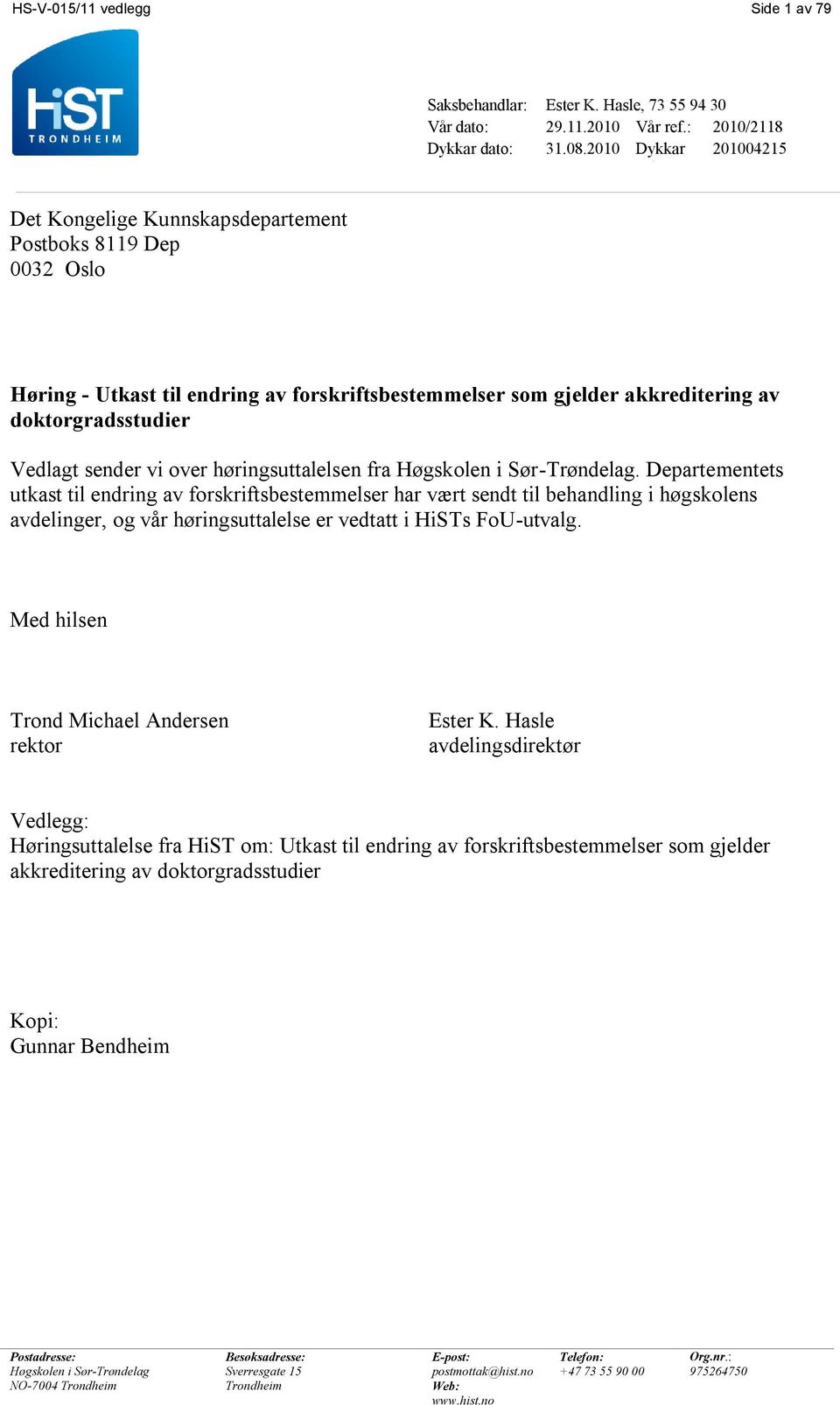 : 201004215 Høring - Utkast til endring av forskriftsbestemmelser som gjelder akkreditering av doktorgradsstudier Vedlagt sender vi over høringsuttalelsen fra Høgskolen i Sør-Trøndelag.