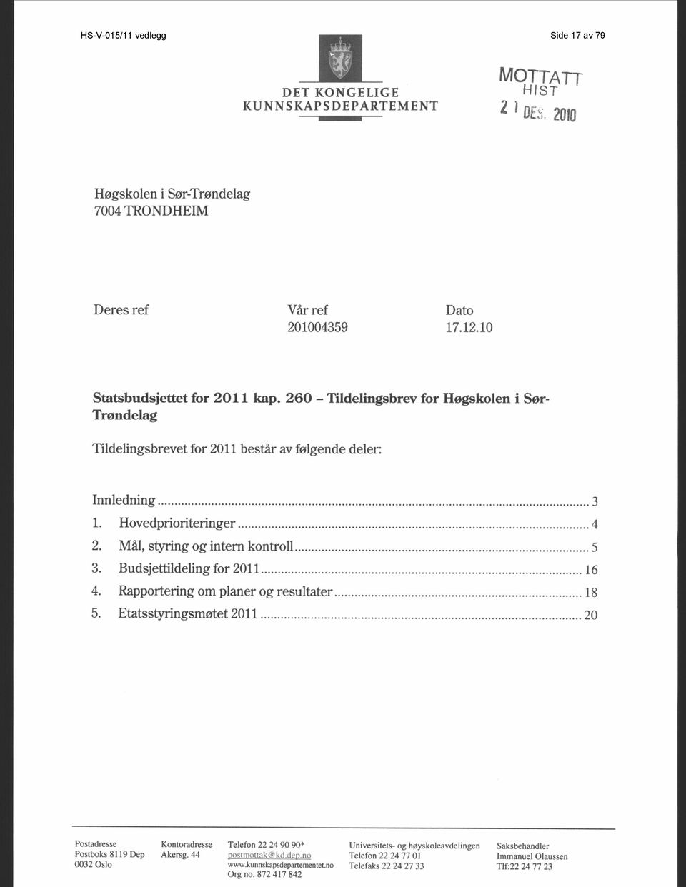 Mål, styring og intern kontroll... 5 3. Budsjettildeling for 2011... 16 4. Rapportering om planer og resultater... 18 5. Etatsstyringsmøtet 2011.