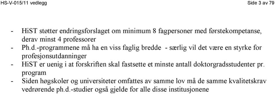 -programmene må ha en viss faglig bredde - særlig vil det være en styrke for profesjonsutdanninger - HiST er uenig i at