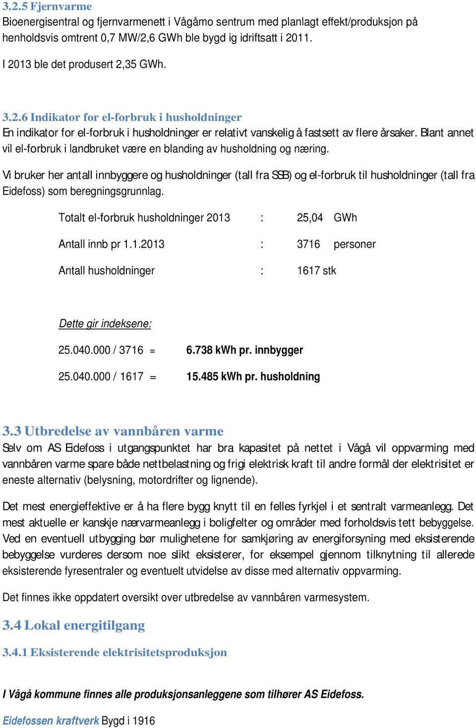 Blant annet vil el-forbruk i landbruket være en blanding av husholdning og næring.