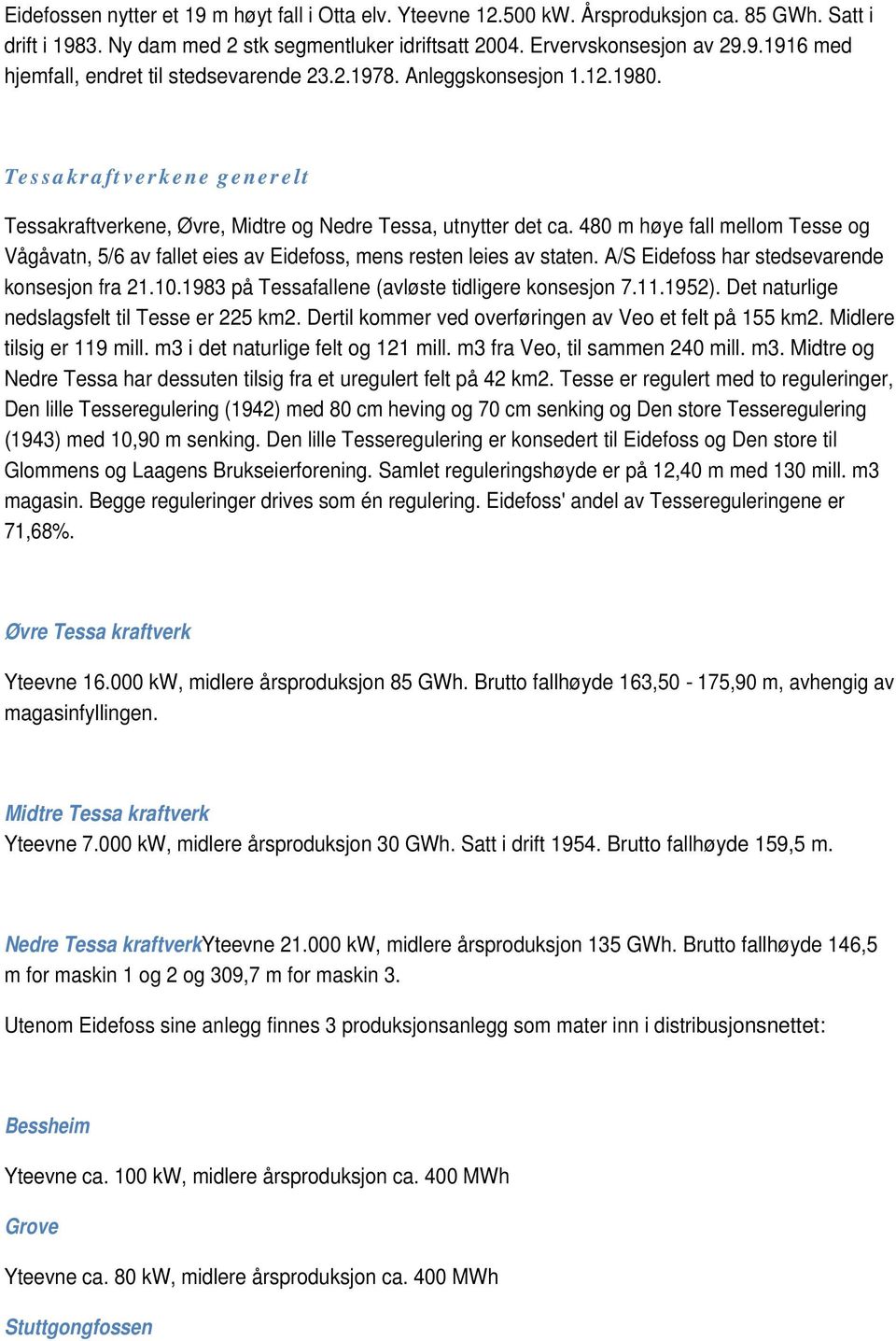 48 m høye fall mellom Tesse og Vågåvatn, 5/6 av fallet eies av Eidefoss, mens resten leies av staten. A/S Eidefoss har stedsevarende konsesjon fra 21.