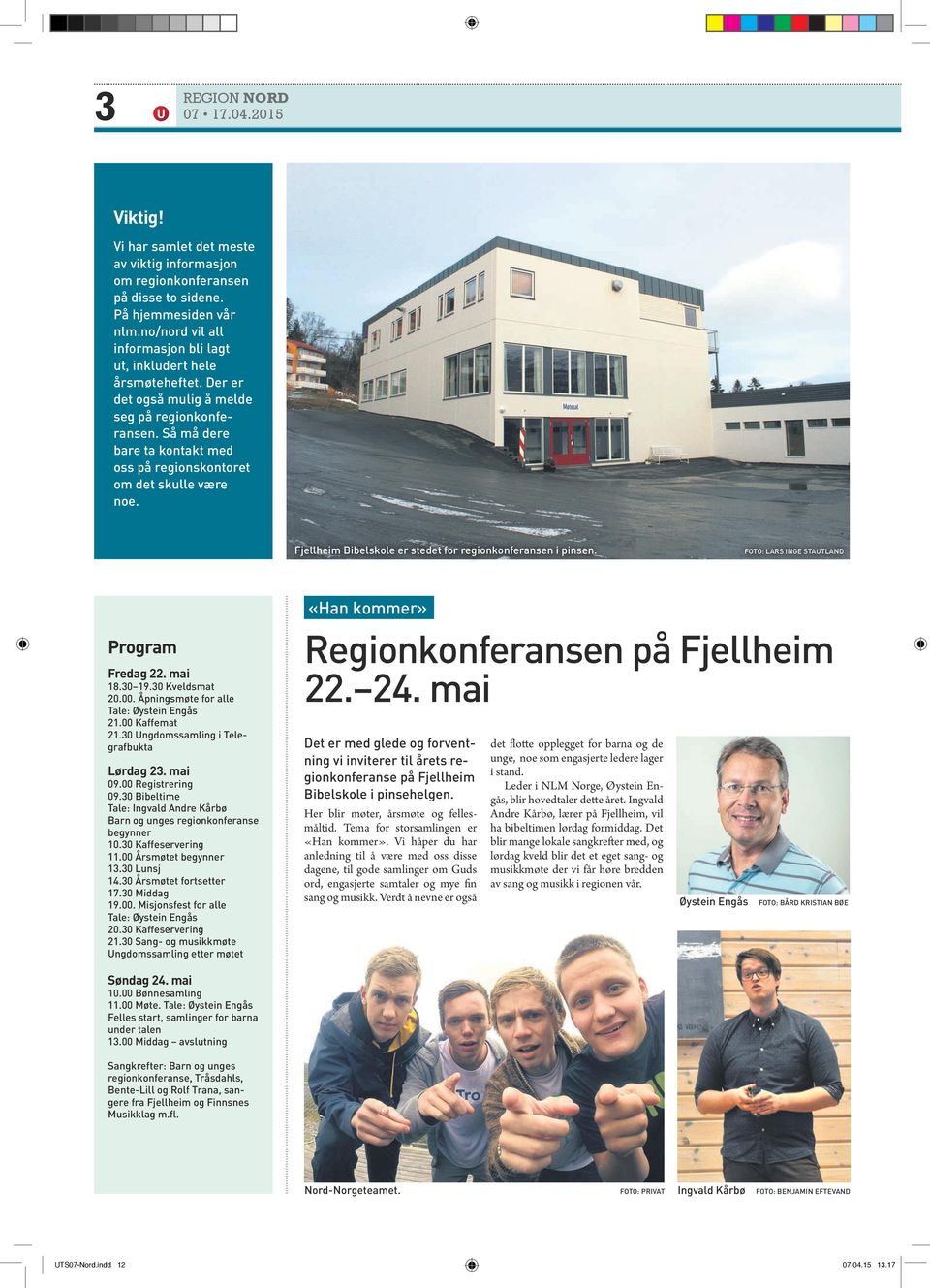 Så må dere bare ta kontakt med oss på regionskontoret om det skulle være noe. Fjellheim Bibelskole er stedet for regionkonferansen i pinsen. FOTO: LARS INGE STAUTLAND Program Fredag 22. mai 18.30 19.