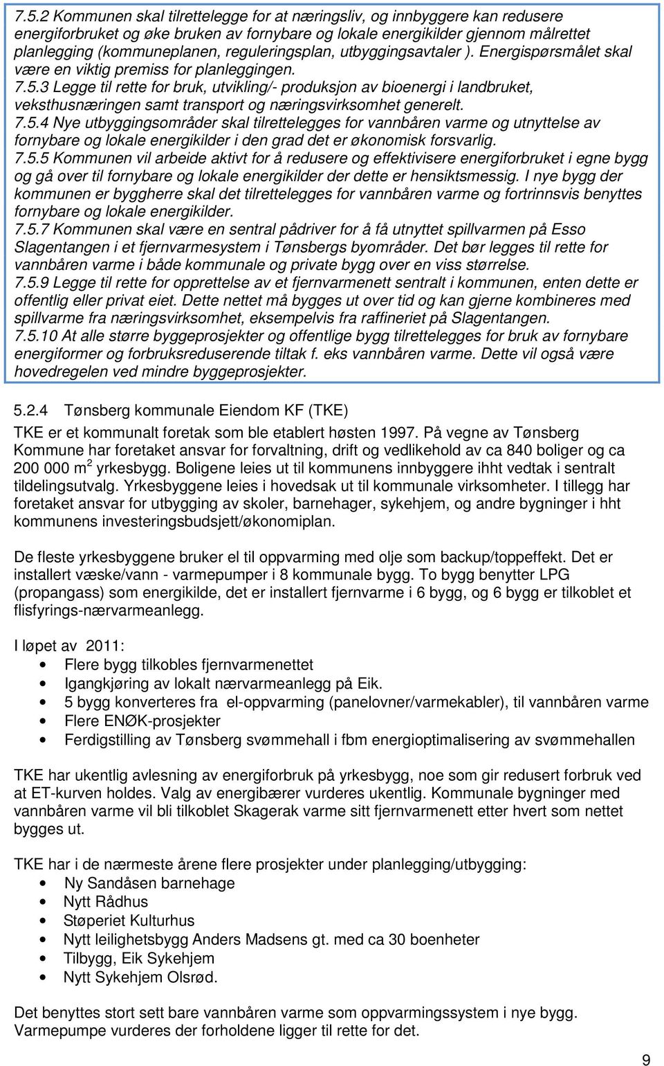 3 Legge til rette for bruk, utvikling/- produksjon av bioenergi i landbruket, veksthusnæringen samt transport og næringsvirksomhet generelt. 7.5.