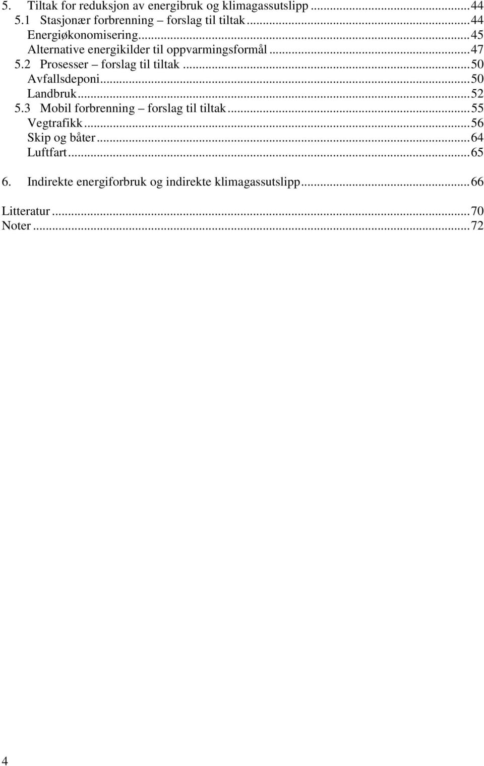 2 Prosesser forslag til tiltak...50 Avfallsdeponi...50 Landbruk...52 5.3 Mobil forbrenning forslag til tiltak.