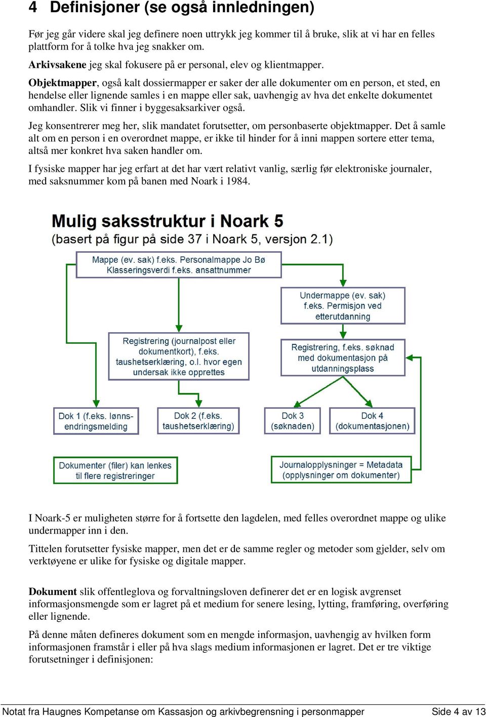 Objektmapper, også kalt dossiermapper er saker der alle dokumenter om en person, et sted, en hendelse eller lignende samles i en mappe eller sak, uavhengig av hva det enkelte dokumentet omhandler.