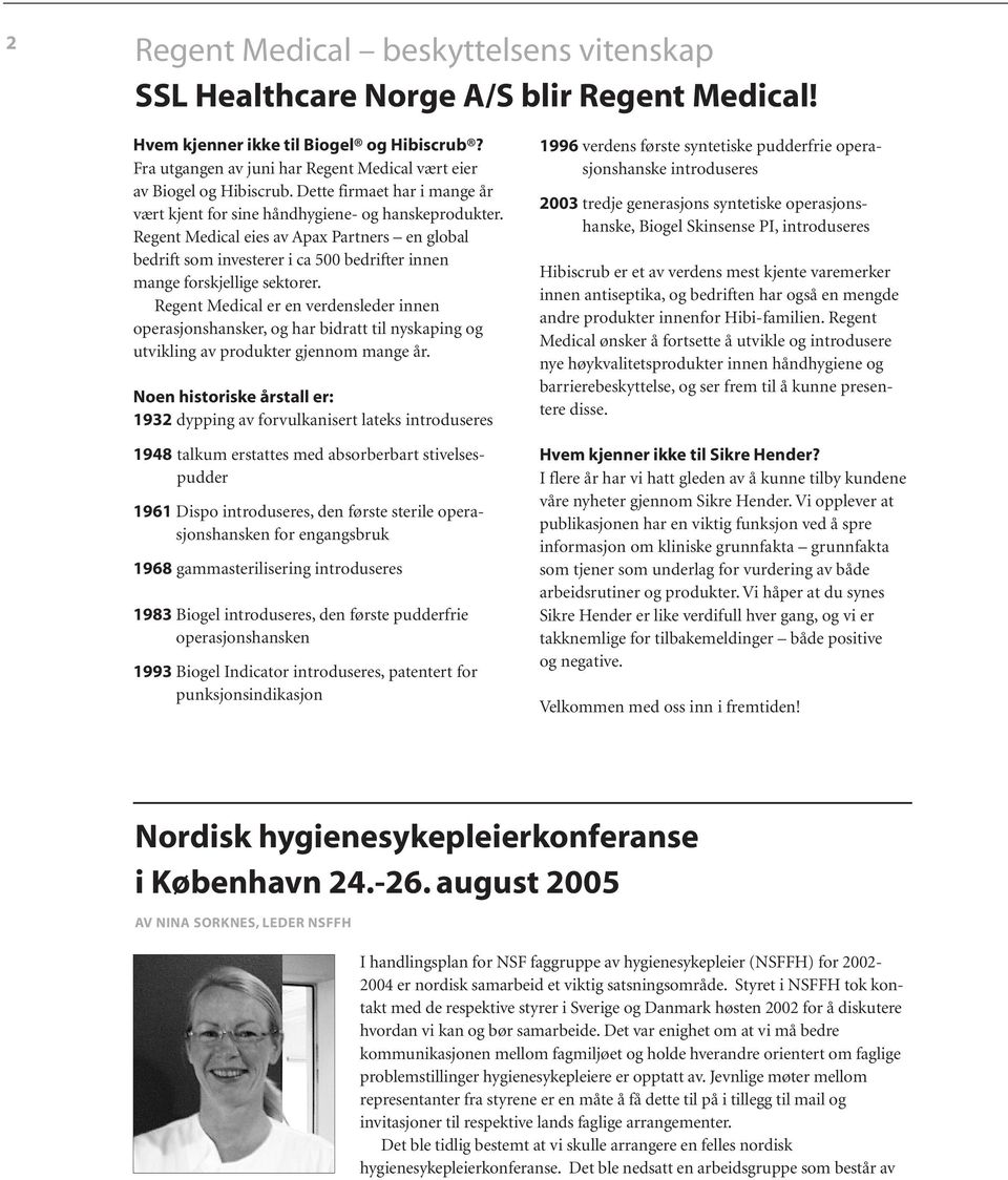 Regent Medical eies av Apax Partners en global bedrift som investerer i ca 500 bedrifter innen mange forskjellige sektorer.