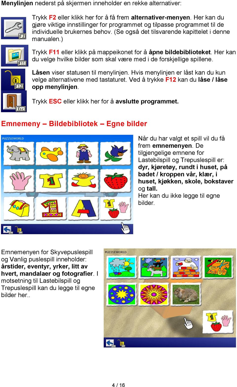 ) Trykk F11 eller klikk på mappeikonet for å åpne bildebiblioteket. Her kan du velge hvilke bilder som skal være med i de forskjellige spillene. Låsen viser statusen til menylinjen.