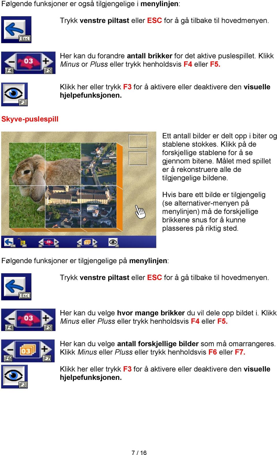 Skyve-puslespill Ett antall bilder er delt opp i biter og stablene stokkes. Klikk på de forskjellige stablene for å se gjennom bitene.