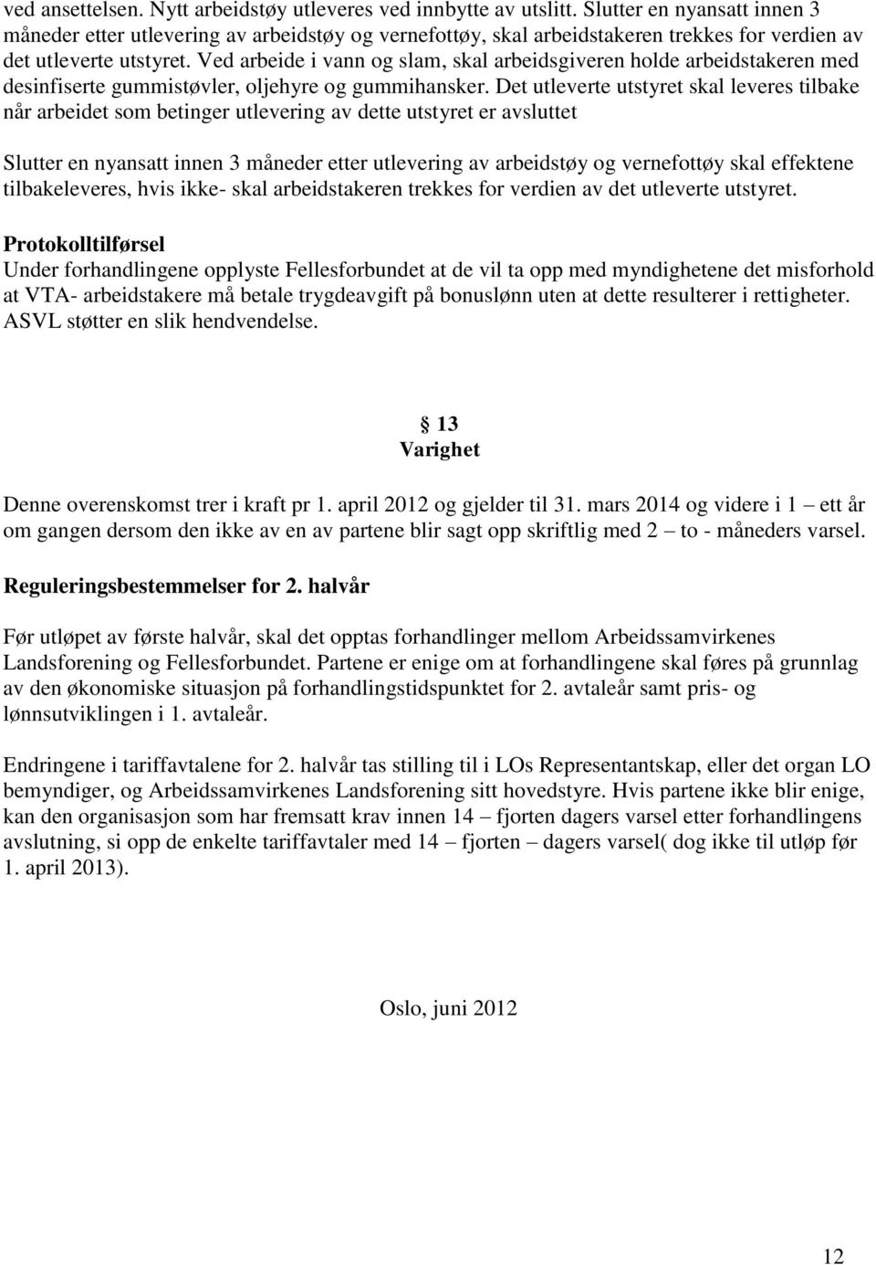 Ved arbeide i vann og slam, skal arbeidsgiveren holde arbeidstakeren med desinfiserte gummistøvler, oljehyre og gummihansker.