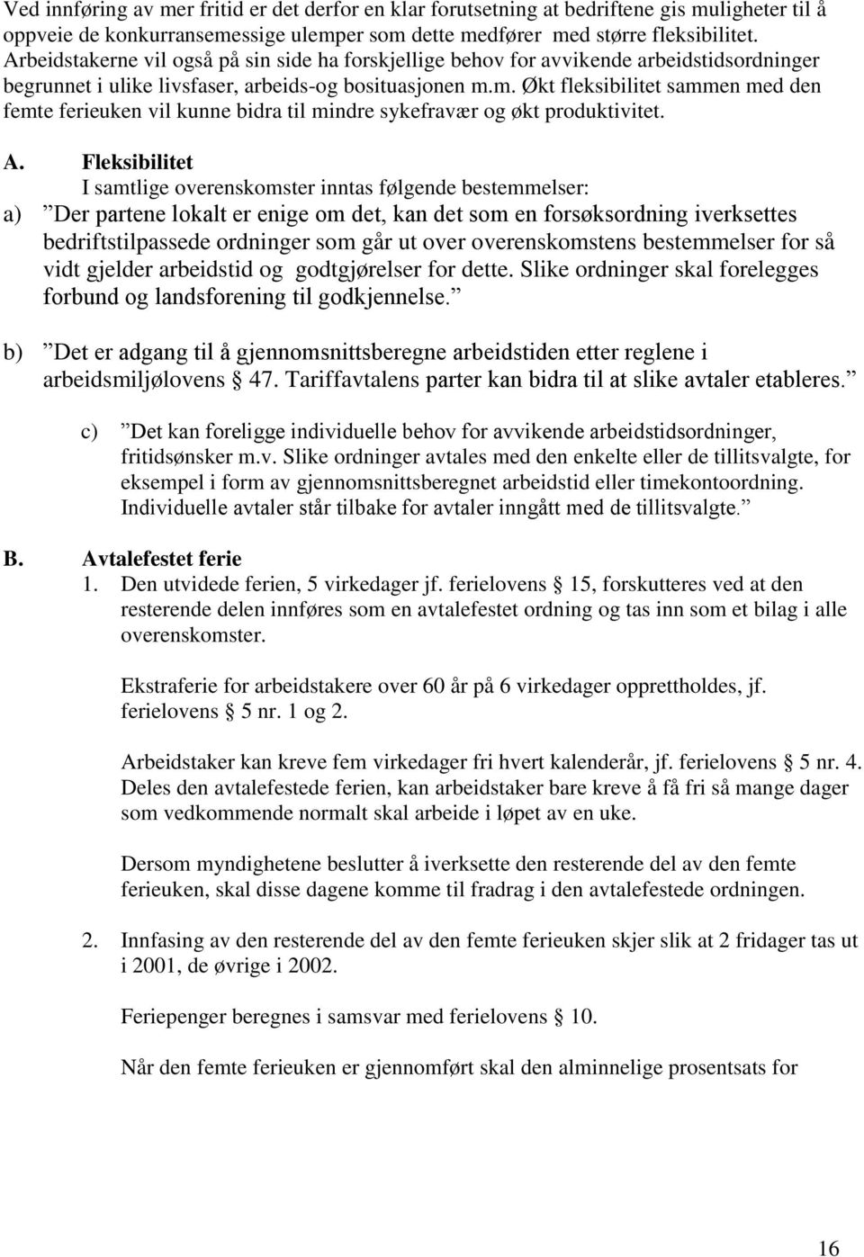 m. Økt fleksibilitet sammen med den femte ferieuken vil kunne bidra til mindre sykefravær og økt produktivitet. A.