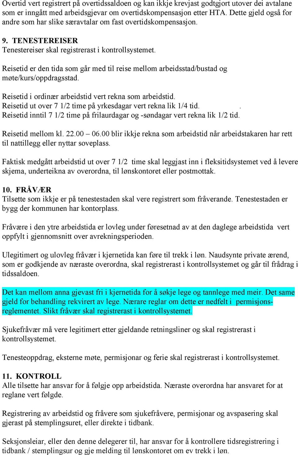 Reisetid er den tida som går med til reise mellom arbeidsstad/bustad og møte/kurs/oppdragsstad. Reisetid i ordinær arbeidstid vert rekna som arbeidstid.