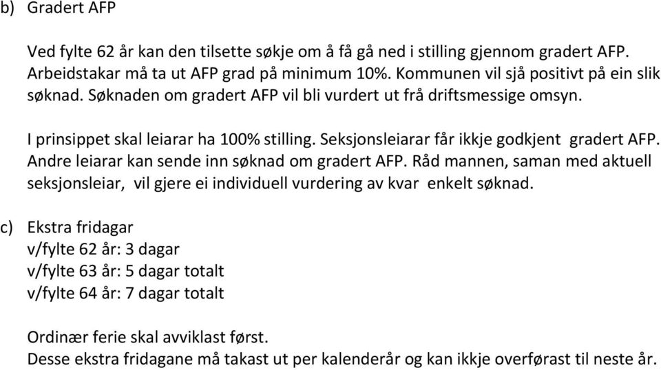 Seksjonsleiarar får ikkje godkjent gradert AFP. Andre leiarar kan sende inn søknad om gradert AFP.