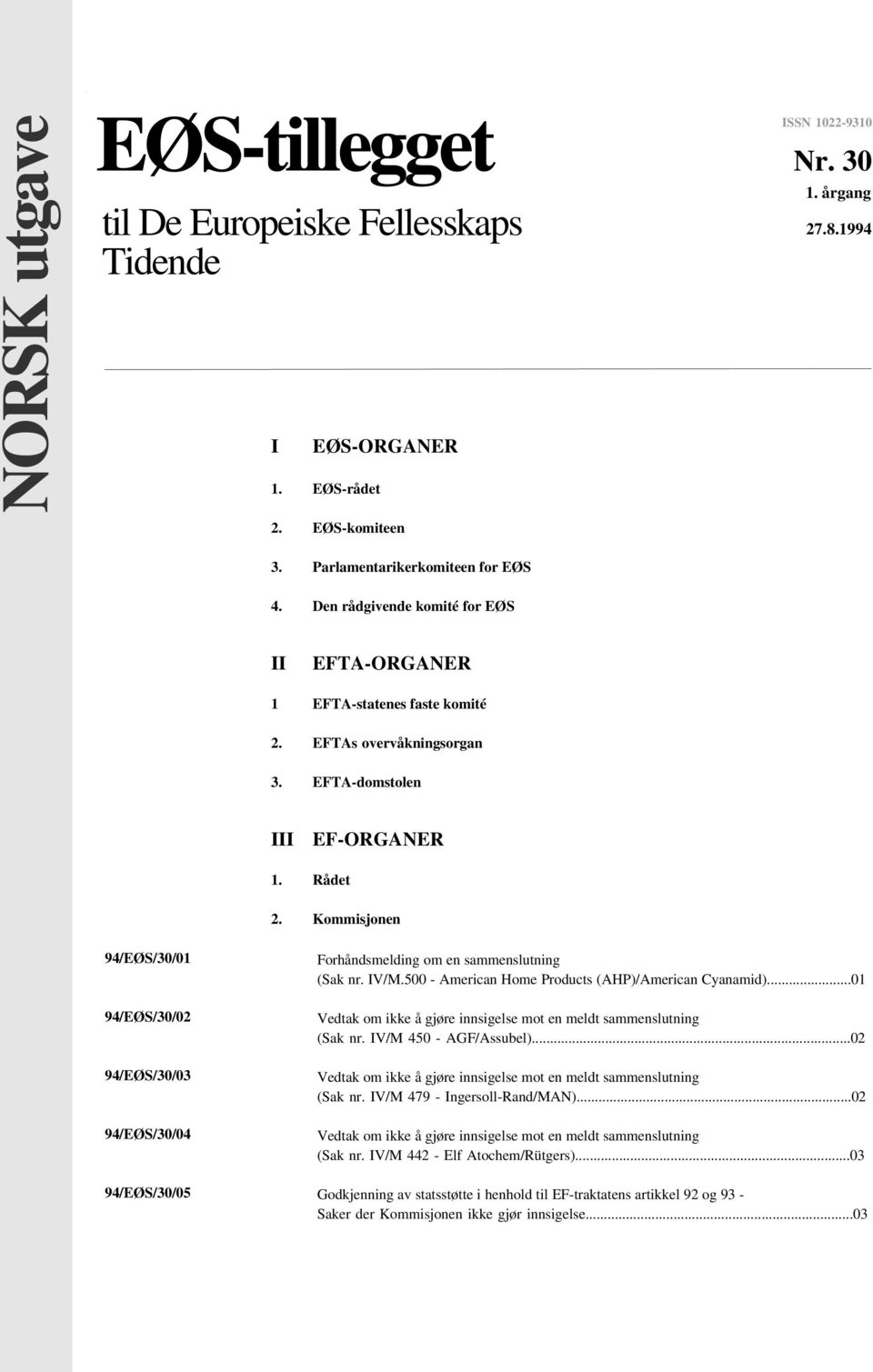 Kommisjonen 94/EØS/30/01 94/EØS/30/02 94/EØS/30/03 94/EØS/30/04 94/EØS/30/05 Forhåndsmelding om en sammenslutning (Sak nr. IV/M.500 - American Home Products (AHP)/American Cyanamid)...01 (Sak nr.