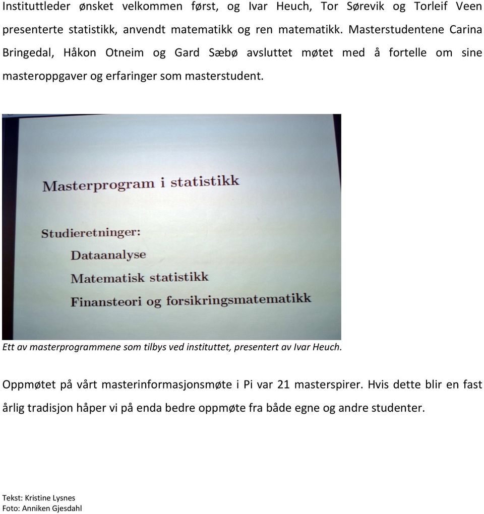 Ett av masterprogrammene som tilbys ved instituttet, presentert av Ivar Heuch. Oppmøtet på vårt masterinformasjonsmøte i Pi var 21 masterspirer.