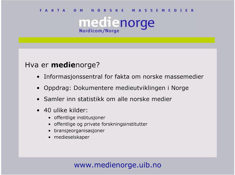 Dokumentere medieutviklingen i Norge Samler inn statistikk om alle