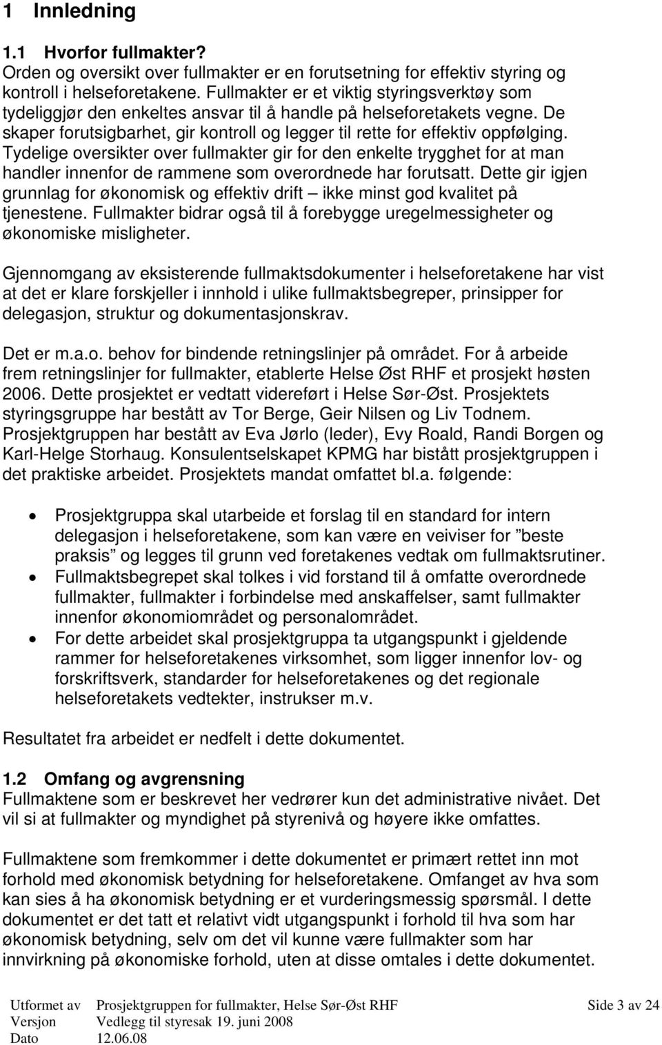 Tydelige oversikter over fullmakter gir for den enkelte trygghet for at man handler innenfor de rammene som overordnede har forutsatt.