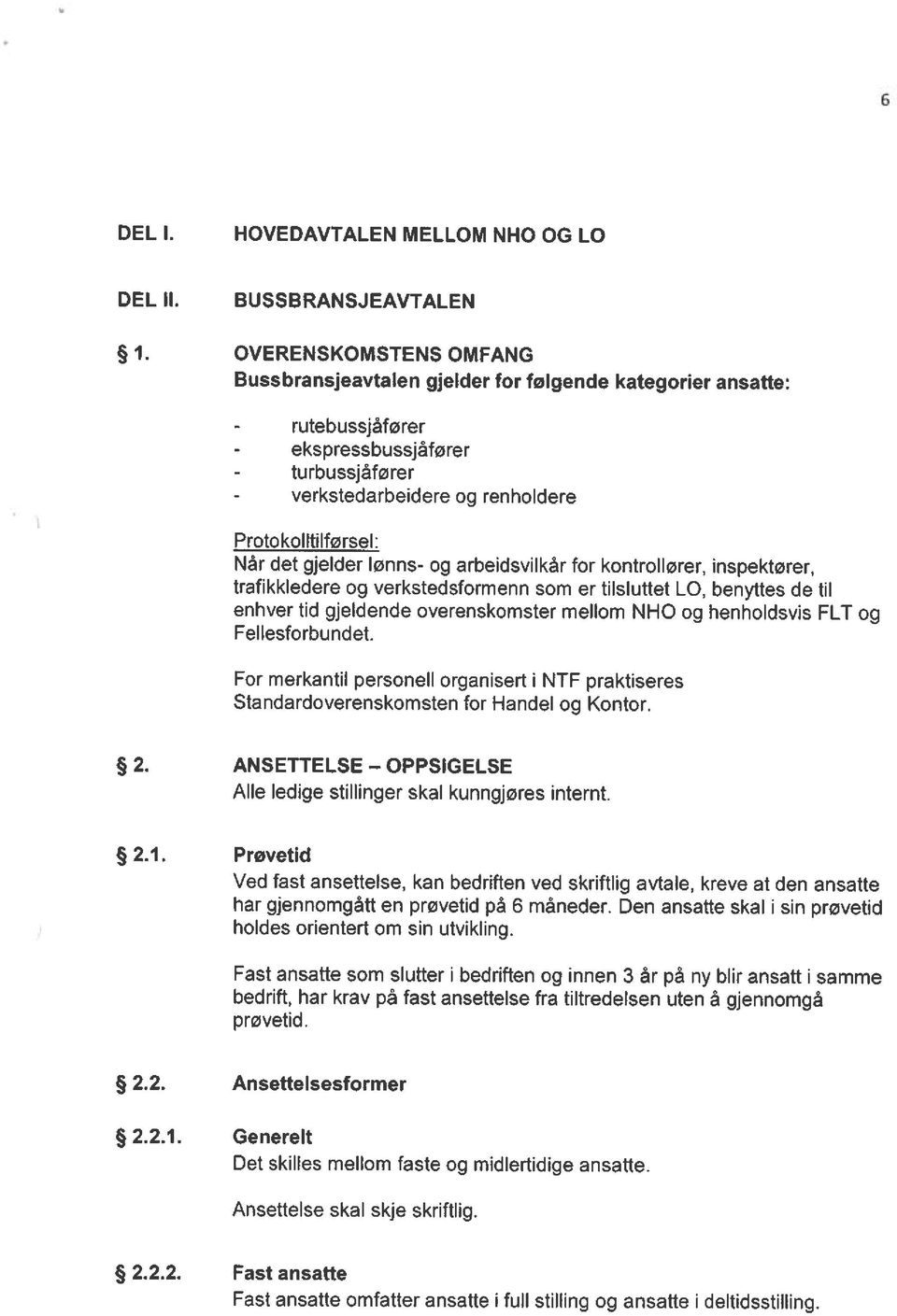 det gjelder lønns- og arbeidsvilkår for kontrollører, inspektører, trafikkledere og verkstedsformenn som er tilsluttet LO, benyttes de til enhver tid gjeldende overenskomster mellom NHO og