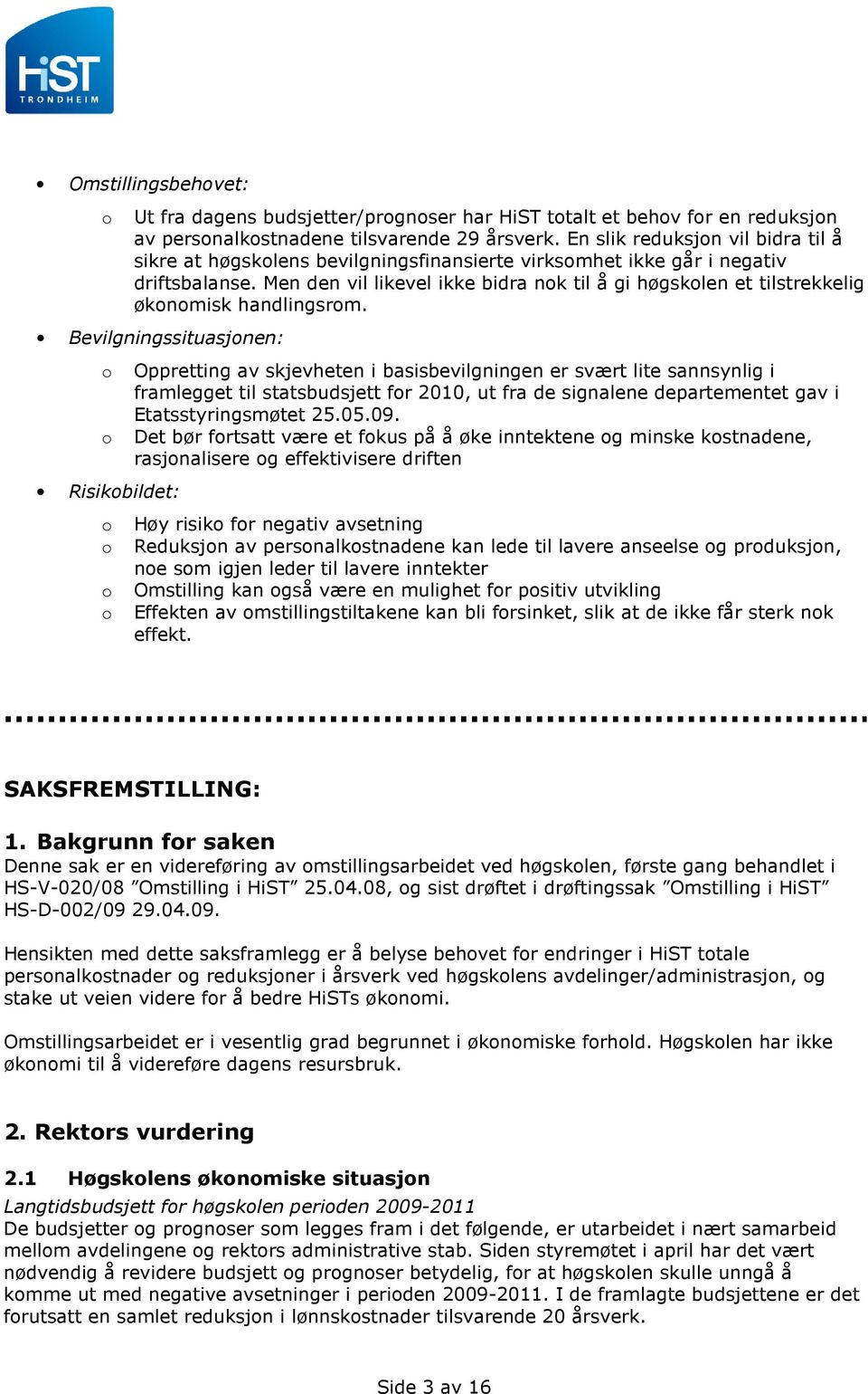 Men den vil likevel ikke bidra nok til å gi høgskolen et tilstrekkelig økonomisk handlingsrom.