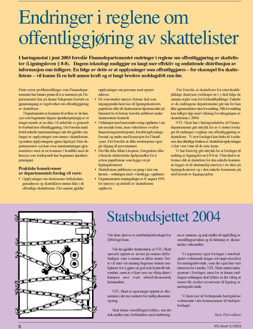 En følge av dette er at opplysninger som offentliggjøres for eksempel fra skattelistene vil kunne få en helt annen kraft og et langt bredere nedslagsfelt enn før.