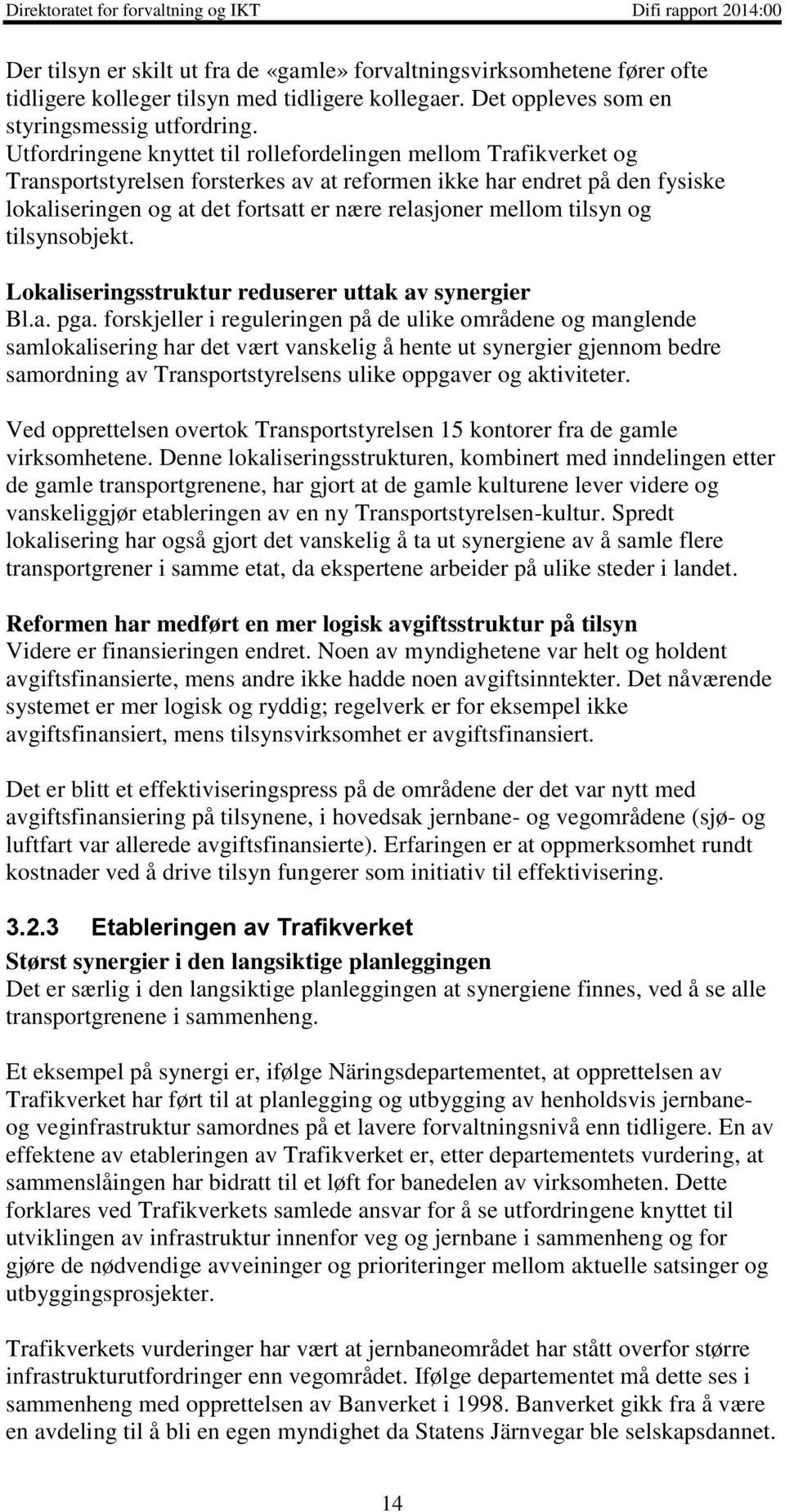 mellom tilsyn og tilsynsobjekt. Lokaliseringsstruktur reduserer uttak av synergier Bl.a. pga.