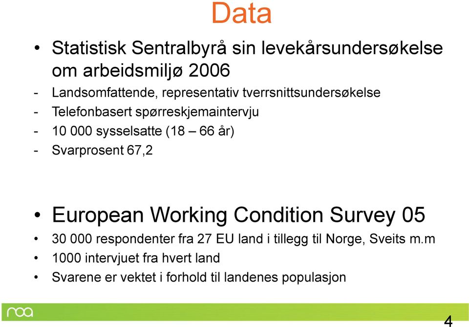 66 år) - Svarprosent 67,2 European Working Condition Survey 05 30 000 respondenter fra 27 EU land i